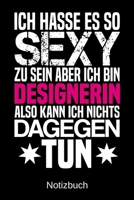 Ich hasse es so sexy zu sein aber ich bin Designerin also kann ich nichts dagegen tun: A5 Notizbuch f�r alle Finanzwirtinnen - Liniert 120 Seiten - Geschenk/Geschenkidee zum Geburtstag - Weihnachten - 170078188X Book Cover