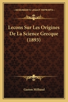 Lecons Sur Les Origines De La Science Grecque (1893) 1142807223 Book Cover