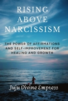Rising Above Narcissism: The Power of Affirmations and Self-Improvement for Healing and Growth B0BYR86Y77 Book Cover