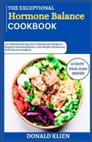 The Exceptional 2024 Hormonal Balance Cookbook: 100+ Ridiculously Easy Anti-Inflammatory Recipes to Regulate Hormonal Balance, Lose Weight and Improve Body System Completey B0CW1D4WQH Book Cover