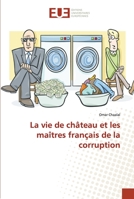 La Vie de Cha[teau Et Les Maa(r)Tres Franaais de La Corruption 3841665403 Book Cover