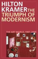 The Triumph of Modernism: The Art World, 1985-2005 1442223219 Book Cover