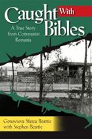 Caught with Bibles: A True Story from Communist Romania 1933204818 Book Cover