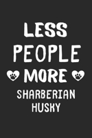 Less People More Sharberian Huskys: Lined Journal, 120 Pages, 6 x 9, Funny Sharberian Husky Gift Idea, Black Matte Finish (Less People More Sharberian Huskys Journal) 1673446876 Book Cover