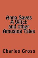 Anna Saves a Witch and Other Amusing Tales by Charles Gross 1541149645 Book Cover