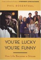 You're Lucky You're Funny: How Life Becomes a Sitcom 0670037990 Book Cover