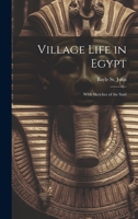 Village Life in Egypt: With Sketches of the Saïd 1022069268 Book Cover