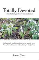 Totally Devoted: An Exploration of New Monasticism 1850788685 Book Cover