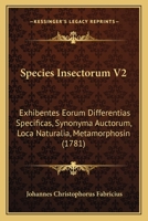 Species Insectorum V2: Exhibentes Eorum Differentias Specificas, Synonyma Auctorum, Loca Naturalia, Metamorphosin (1781) 1166204375 Book Cover