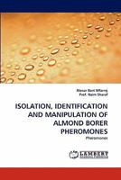 Isolation, Identification and Manipulation of Almond Borer Pheromones 3844325786 Book Cover