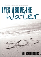 Eyes Above the Water: Real, Raw, and Respectful Talk about Suicide 1486616240 Book Cover