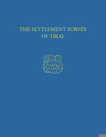 The Settlement Survey of Tikal: Tikal Report 13 0934718474 Book Cover