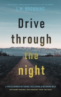 Drive Through the Night: A Poetic Memoir on Taming, Reclaiming & Becoming Wild 1956368108 Book Cover
