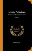 Lexicon Platonicum: Sive, Vocum Platonicarum Index; Volume 2 1016389337 Book Cover