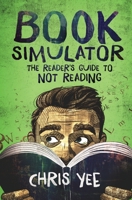 Book Simulator: The Reader's Guide to Not Reading 0997353686 Book Cover