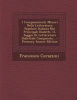 I Componimenti Minori Della Letteratura Popolare Italiana Nei Principali Dialetti, O, Saggio Di Letteratura Dialettale Comparata... - Primary Source Edition 1271340844 Book Cover