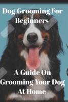 Dog grooming for beginners: A guide on grooming your dog at home B0CHL7DLB5 Book Cover