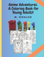 Anime Adventures: A Coloring Book for Young Adults!!! B0C2S7N7KY Book Cover