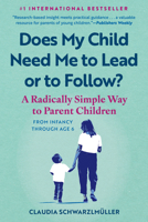 Does My Child Need Me to Lead or to Follow?: A Radically Simple Way to Parent Children from Infancy Through Age 6 B0FH4GR2GW Book Cover