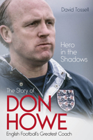 Hero in the Shadows: The Life of Don Howe, English Football's Greatest Coach 1801500878 Book Cover
