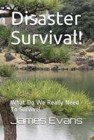 Disaster Survival!: What Do We Really Need to Survive! 1976715342 Book Cover