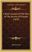 A Brief Account Of The Rise Of The Society Of Friends (1878) 1437447309 Book Cover