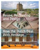 Reuse, Redevelop and Design, Updated Edition: How the Dutch Deal with Heritage 9462085714 Book Cover