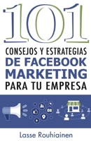 101 Consejos y Estrategias de Facebook Marketing Para Tu Empresa 1532917007 Book Cover