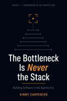 The Bottleneck Is Never the Stack: Building Software in the Agentic Era B0H4CW6C7X Book Cover
