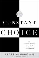 The Constant Choice: An Everyday Journey from Evil Toward Good 1608324079 Book Cover