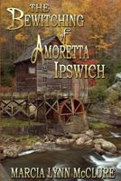 The Bewitching of Amoretta Ipswich 0988427621 Book Cover