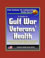 21st Century VA Independent Study Course: A Guide to Gulf War Veterans' Health, Chemical and Biological Warfare, Vaccinations, Depleted Uranium, Infectious Diseases 1976806097 Book Cover