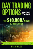 Day Trading Options Ultimate Guide #2020: Best Strategies, Tools, and Setups to Profit from Short-Term Trading Opportunities on ETF, Stocks, Futures, Crypto, and Forex Options B08DPV6FST Book Cover