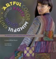 Artful Color, Mindful Knits: The Definitive Guide to Working with Hand-dyed Yarn 1933064269 Book Cover