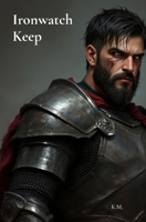 Ironwatch Keep: Morvain: Part 2 B0FSHGBTT1 Book Cover