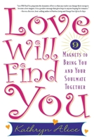 Love Will Find You: 9 Magnets to Bring You and Your Soulmate Together 1569242771 Book Cover