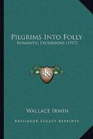 Pilgrims Into Folly: Romantic Excursions 1165688549 Book Cover