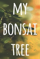 My Bonsai Tree: The perfect way to record you the progress with your bonsai tree! Ideal gift for anyone you know who loves bonsai! 1692909886 Book Cover
