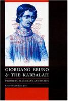 Giordano Bruno and the Kabbalah: Prophets, Magicians, and Rabbis (Yale Studies in Hermeneutics) 0803266464 Book Cover