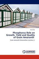 Phosphorus Role on Growth, Yield and Quality of Grain Amaranth: Grain amaranth 384731162X Book Cover