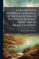 A Descriptive & Historical Catalogue Of The Collection Of Pictures At Hatfield House And 20 Arlington Street 1174760745 Book Cover