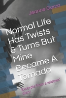 Normal Life Has Twists & Turns But Mine Became A Tornado: Excerpts from a widows' diary 154988431X Book Cover