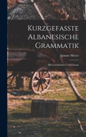 Kurzgefasste Albanesische Grammatik: Mit Lesest�cken Und Glossar 1017964394 Book Cover
