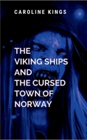 The Viking Ships And The Cursed Town Of Norway: A final voyage on a rune-etched ship carries her to the source of the original betrayal 7080194857 Book Cover