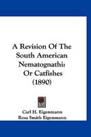 A Revision of the South American Nematognathi Or Catfishes 1145319718 Book Cover