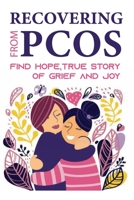 Recovering From PCOS: Find Hope,True Story Of Grief And Joy: Pcos And First Trimester Pregnancy B095DGGQ1G Book Cover