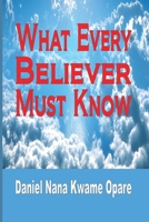 What Every Believer Must Know 1365763439 Book Cover