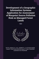 Development of a Geographic Information Systems Application for Assessment of Nonpoint Source Pollution Risk on Managed Forest Lands: 1991 1378942612 Book Cover