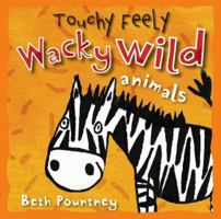 Touchy Feely: Wacky Wild Animals (Touchy Feely) 1846104564 Book Cover