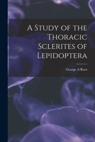 A Study of the Thoracic Sclerites of Lepidoptera 1015062342 Book Cover